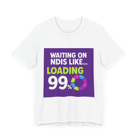 Unisex Waiting on the NDIS ... Loading 99% Tee