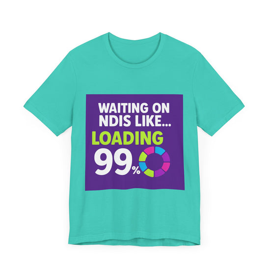 Unisex Waiting on the NDIS ... Loading 99% Tee