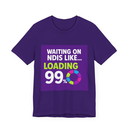 Unisex Waiting on the NDIS ... Loading 99% Tee