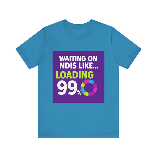 Unisex Waiting on the NDIS ... Loading 99% Tee