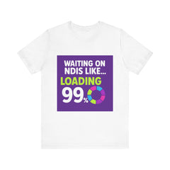 Unisex Waiting on the NDIS ... Loading 99% Tee