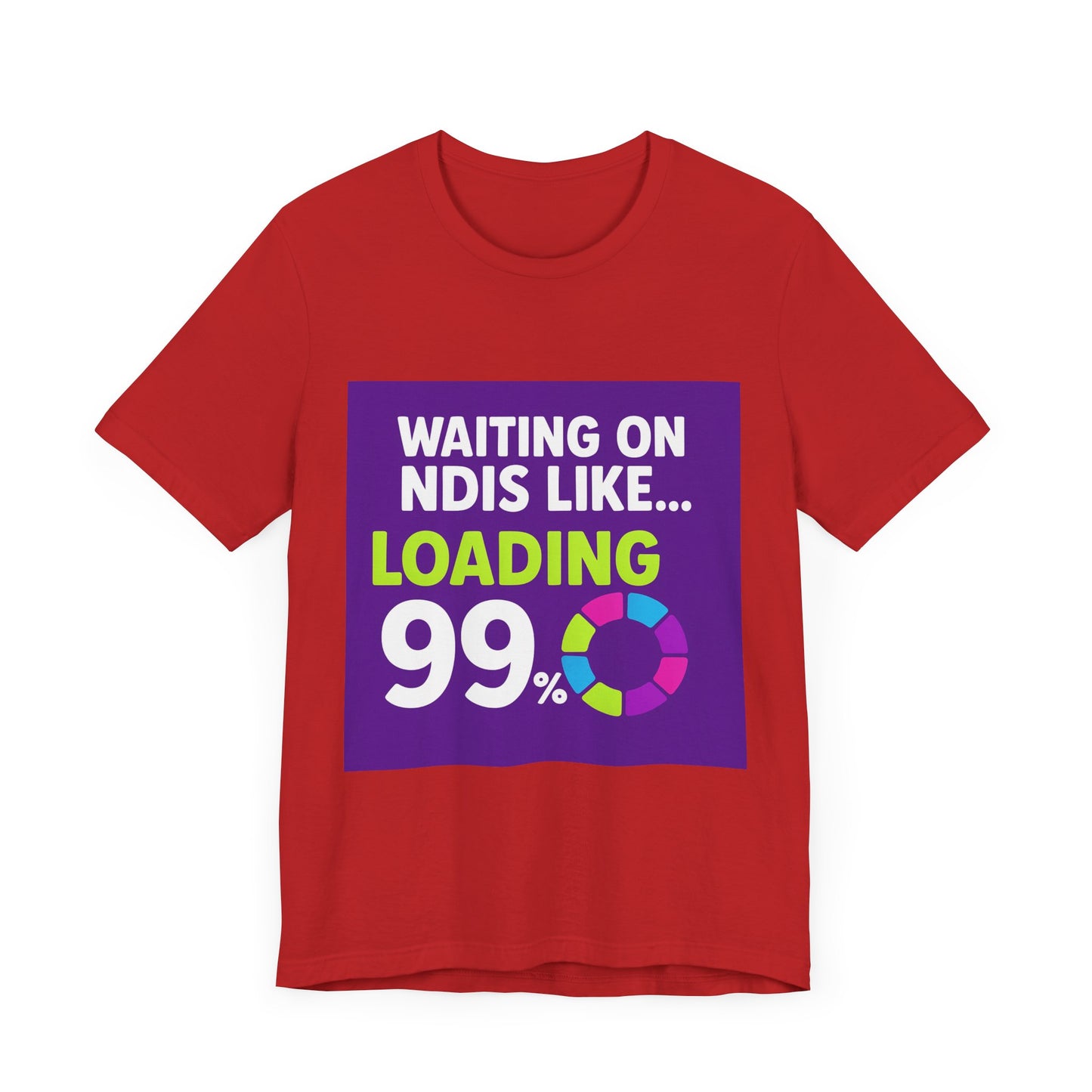 Unisex Waiting on the NDIS ... Loading 99% Tee