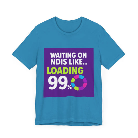 Unisex Waiting on the NDIS ... Loading 99% Tee