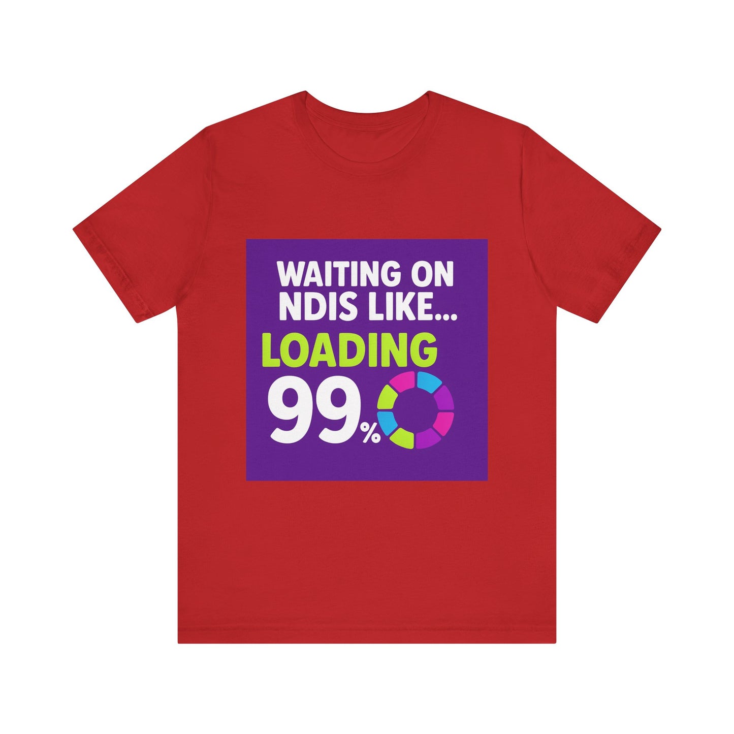 Unisex Waiting on the NDIS ... Loading 99% Tee